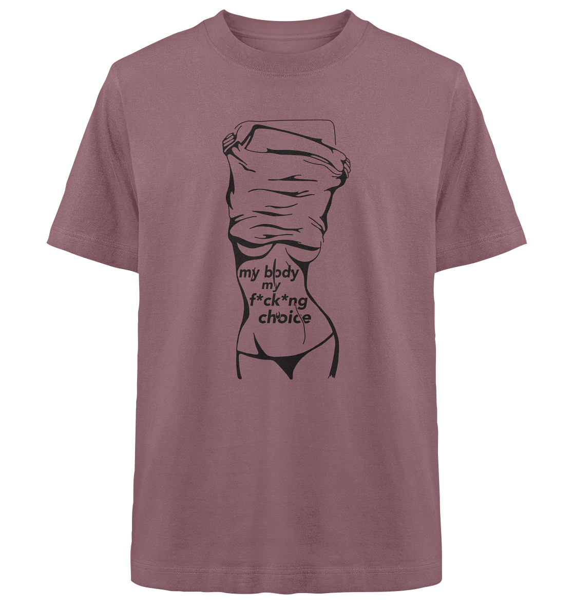 My Body My F*ck*ng Choice - Heavy Oversized Shirt