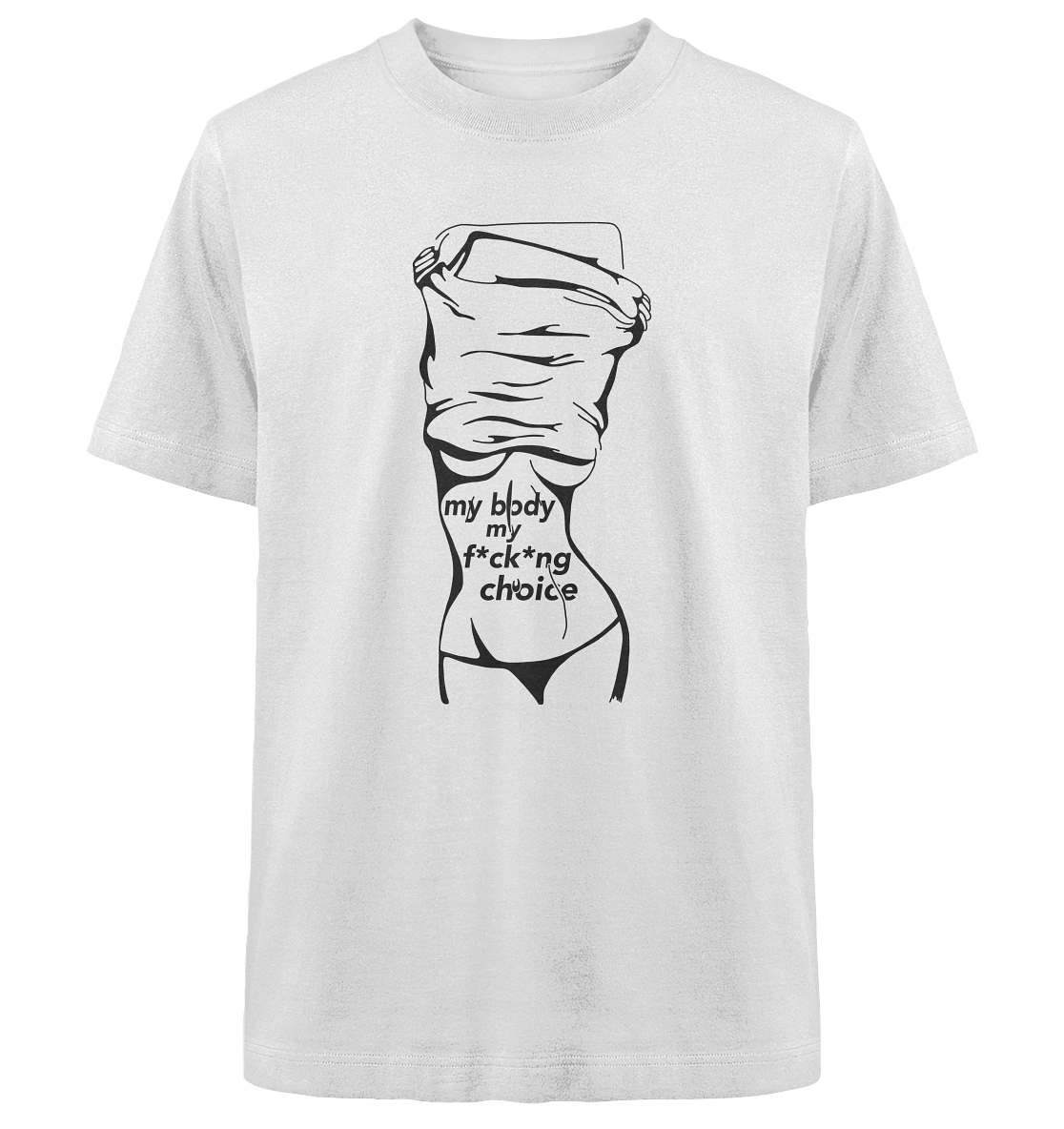 My Body My F*ck*ng Choice - Heavy Oversized Shirt