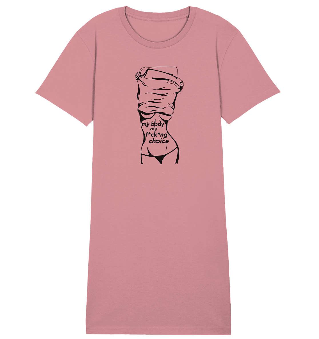 My Body My F*ck*ng Choice - Organic Shirt Dress