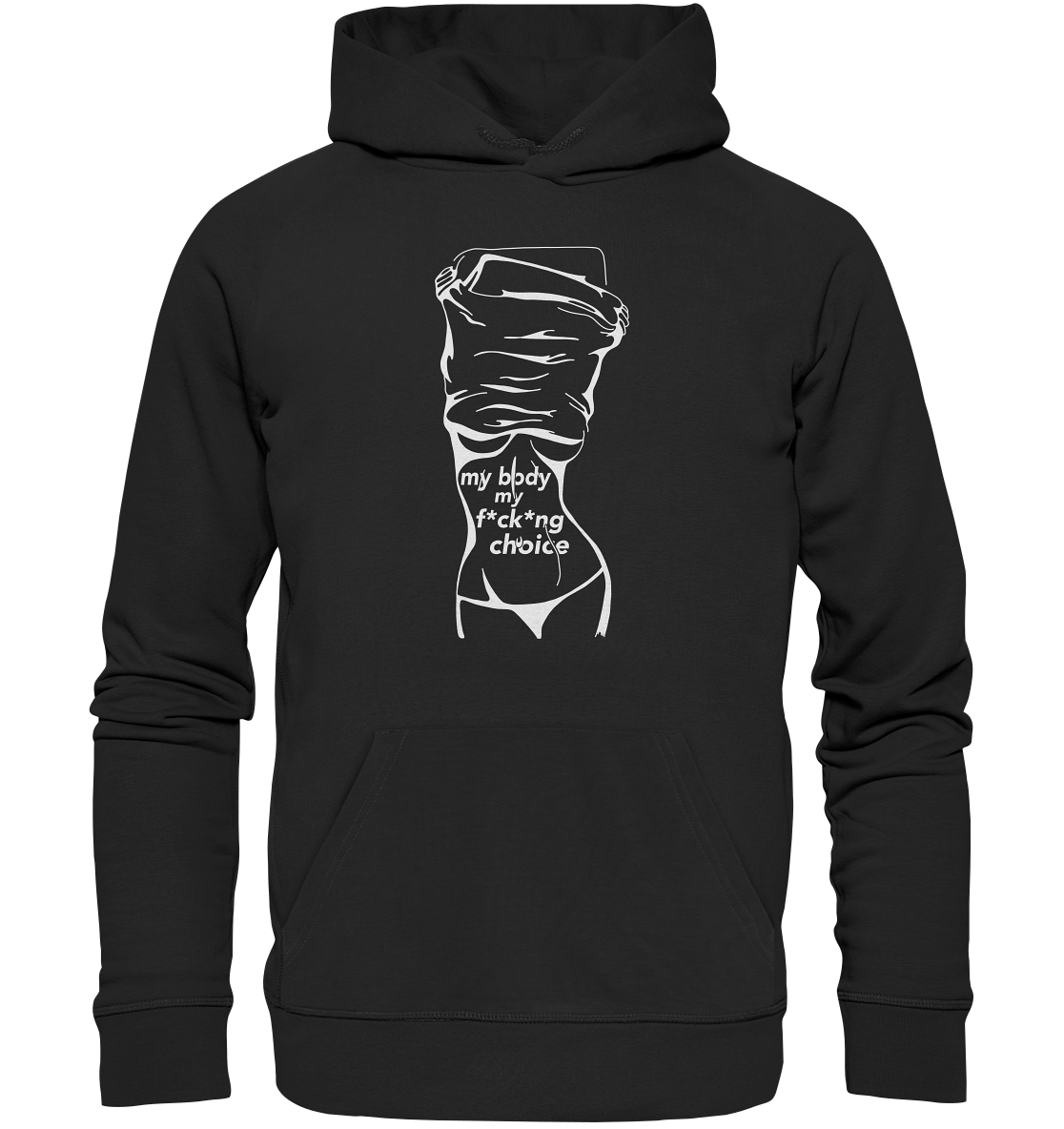 My Body My F*ck*ng Choice - Organic Unisex Hoodie