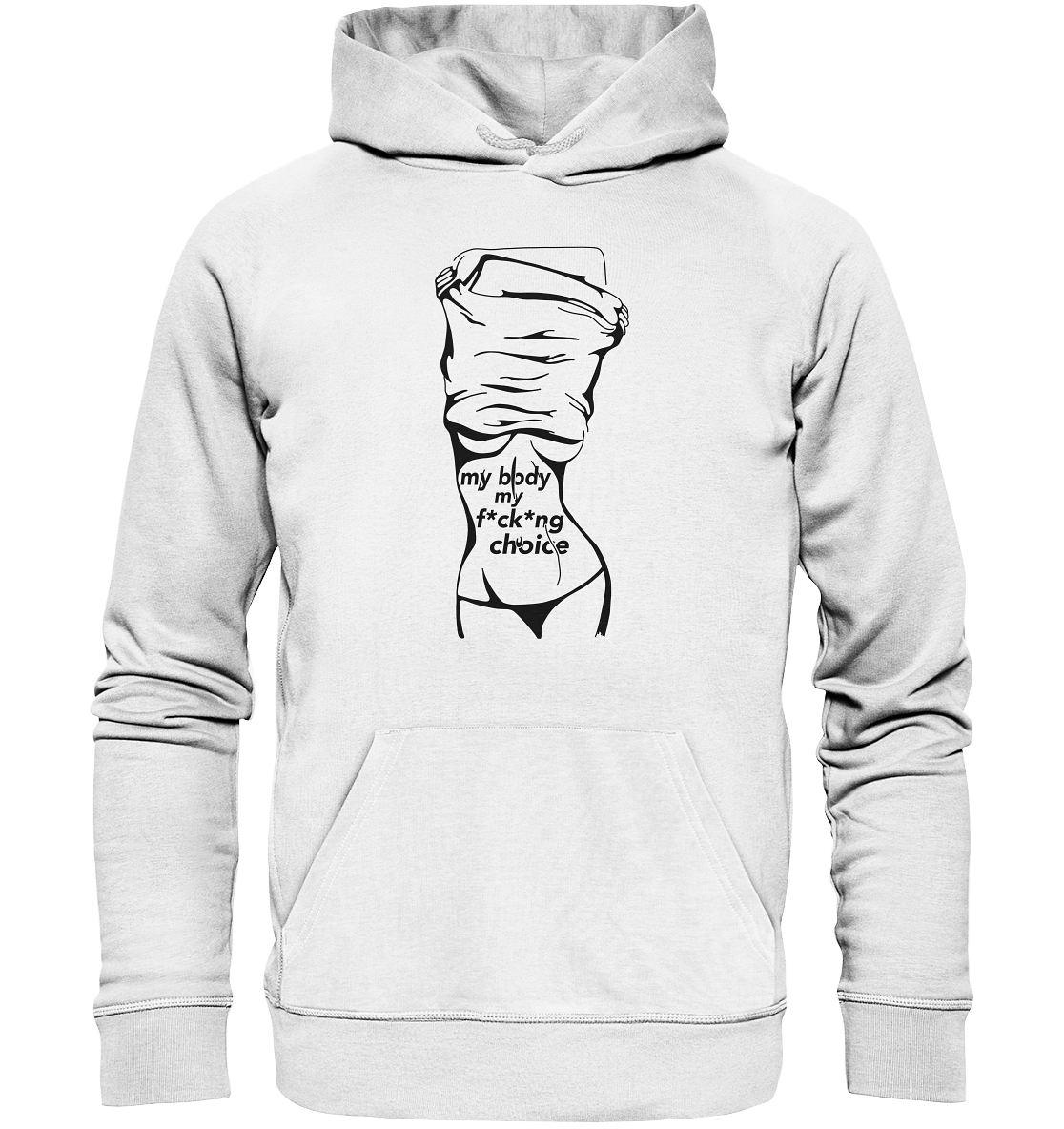 My Body My F*ck*ng Choice - Organic Unisex Hoodie