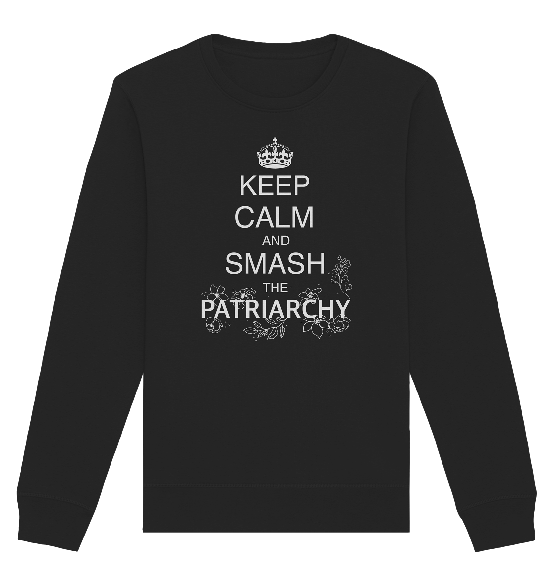Keep Calm And Smash The Patriarchy - Organic Basic Unisex Sweatshirt