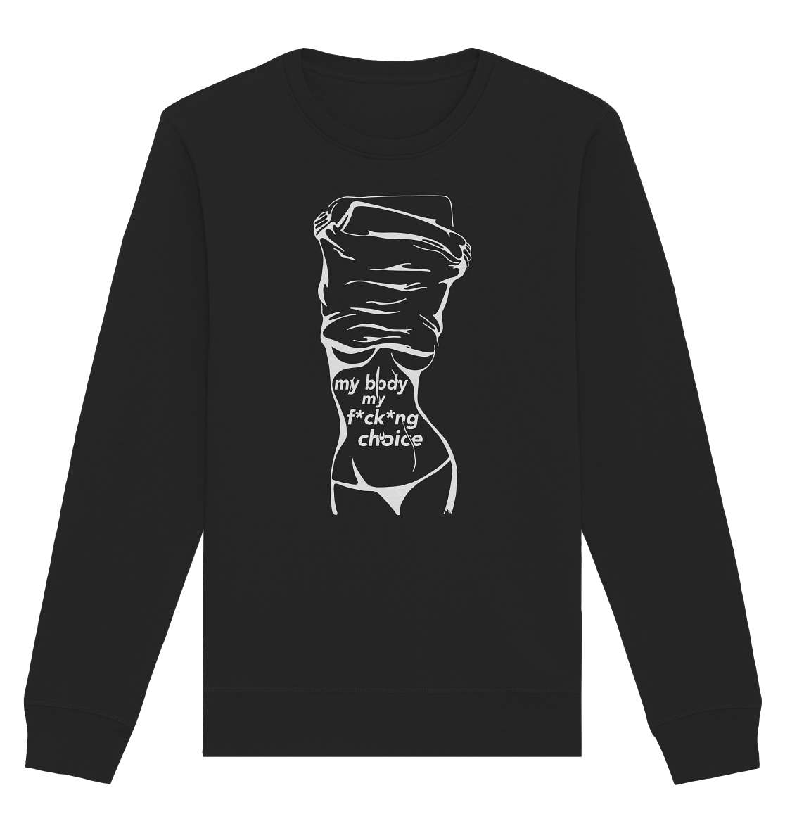 My Body My F*ck*ng Choice - Organic Unisex Sweatshirt