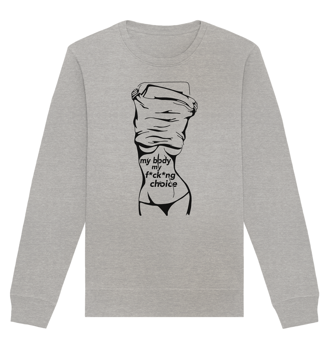 My Body My F*ck*ng Choice - Organic Unisex Sweatshirt