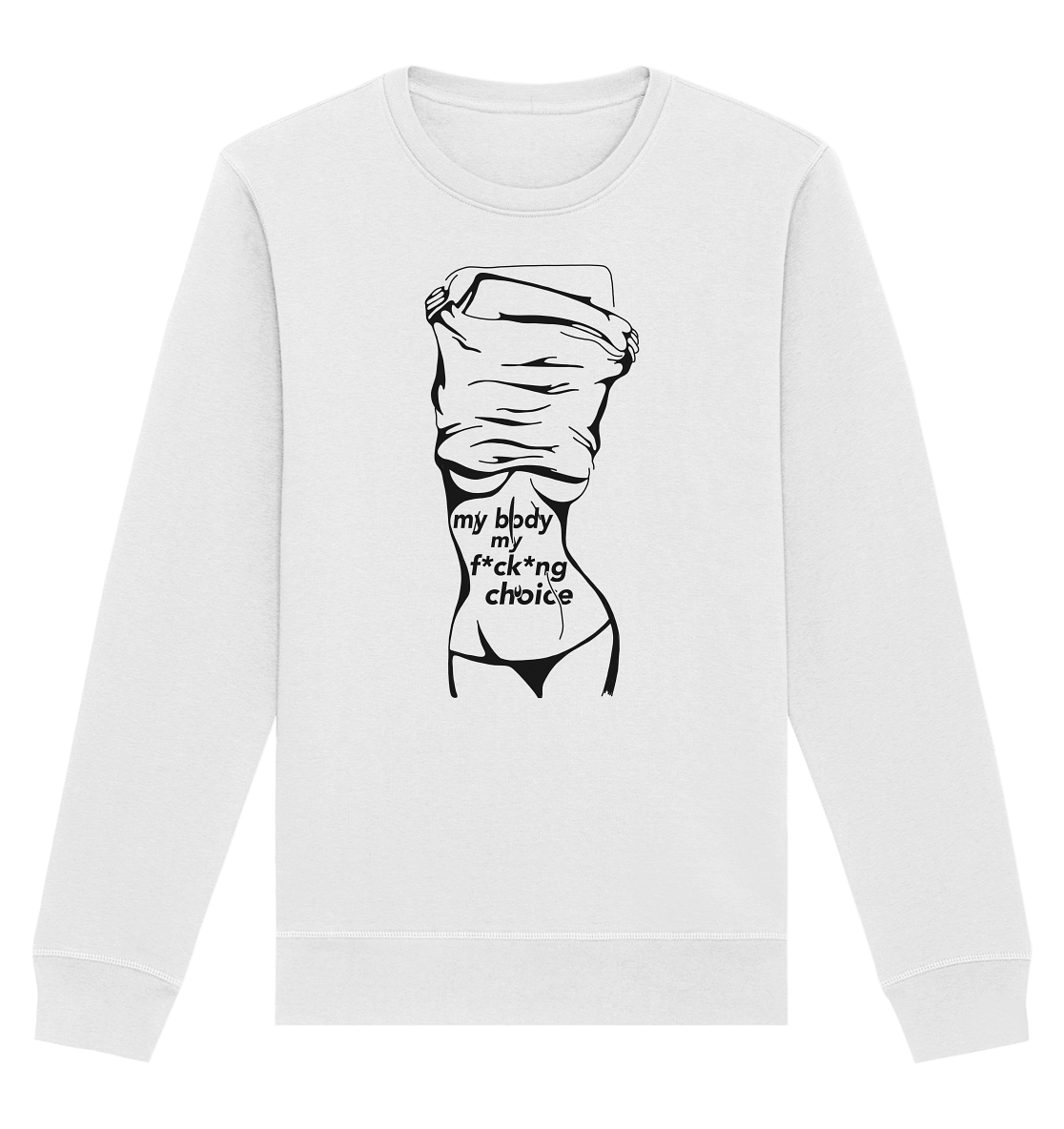 My Body My F*ck*ng Choice - Organic Unisex Sweatshirt
