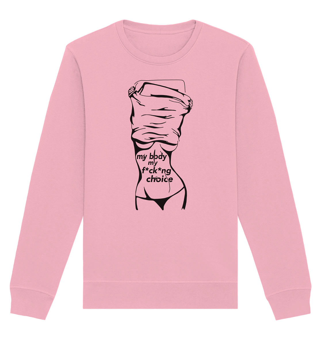 My Body My F*ck*ng Choice - Organic Unisex Sweatshirt